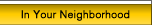 In Your Neighborhood